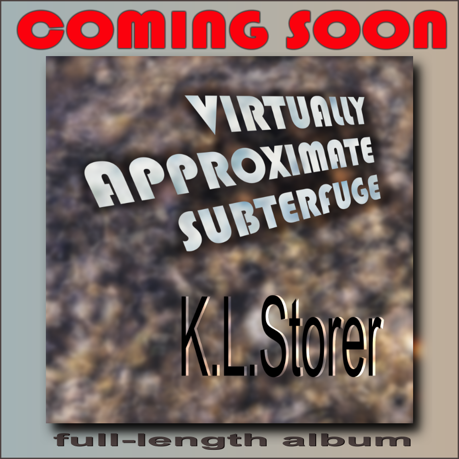 COMING SOON - VIRTUALLY APPROXIMATE SUBTERFUGE, K.L.Storer - full-length album.