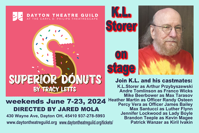 K.L. on stage - SUPERIOR DONUTS at The Dayton Theatre Guild 430 Wayne Ave. Dayton, Ohio 45410 - Join K.L. and his castmates: K.L.Storer as Arthur Przybyszewski, Andre Tomlinson as Franco Wicks, Mike Beerbower as Max Tarasov, Heather Martin as Officer Randy Osteen, Percy Vera as Officer James Bailey, Max Santucci as Luther Flynn, Jennifer Lockwood as Lady Boyle, Brandon Teeple as Kevin Magee